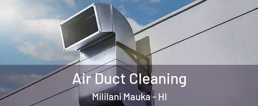  Air Duct Cleaning Mililani Mauka - HI