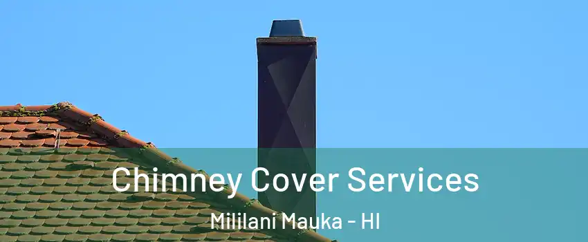  Chimney Cover Services Mililani Mauka - HI