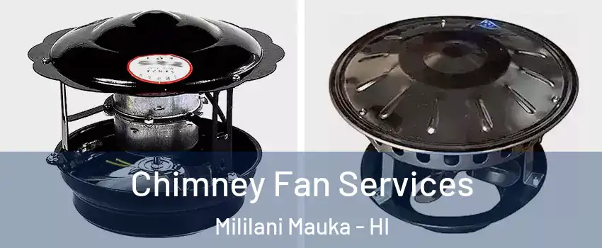  Chimney Fan Services Mililani Mauka - HI