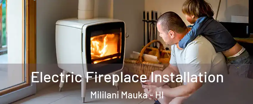  Electric Fireplace Installation Mililani Mauka - HI