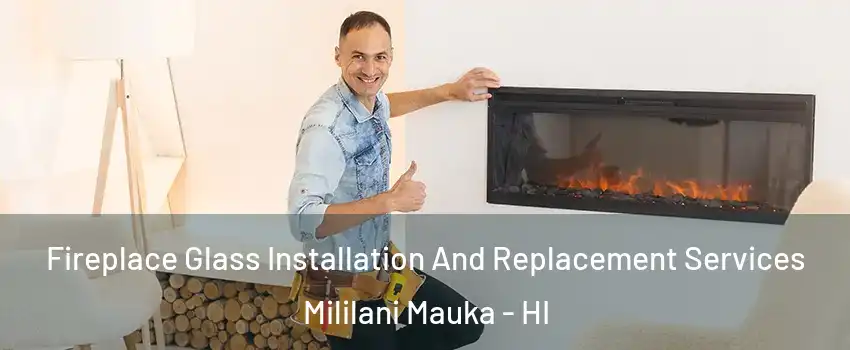  Fireplace Glass Installation And Replacement Services Mililani Mauka - HI