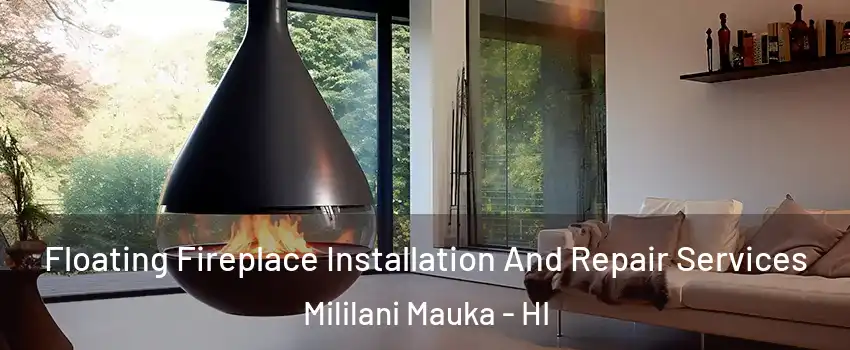Floating Fireplace Installation And Repair Services Mililani Mauka - HI