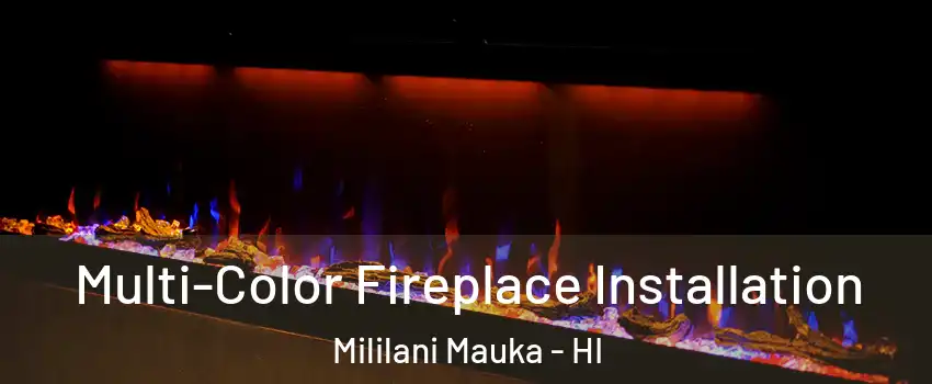  Multi-Color Fireplace Installation Mililani Mauka - HI