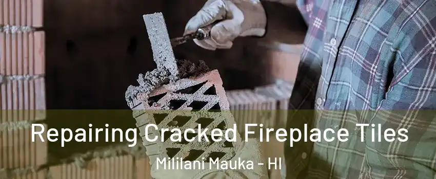  Repairing Cracked Fireplace Tiles Mililani Mauka - HI
