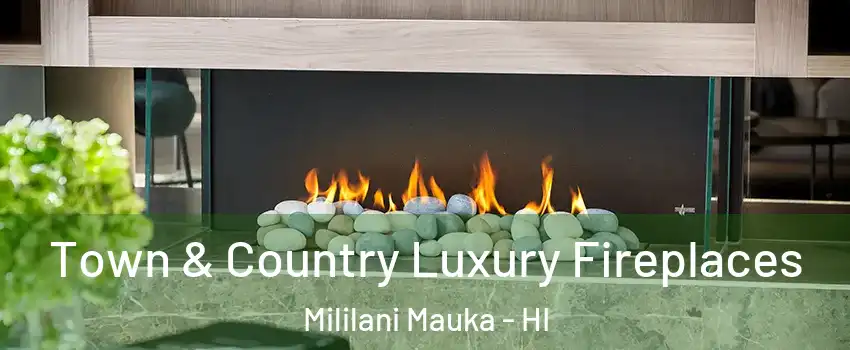  Town & Country Luxury Fireplaces Mililani Mauka - HI