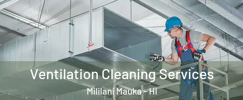  Ventilation Cleaning Services Mililani Mauka - HI