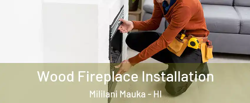  Wood Fireplace Installation Mililani Mauka - HI